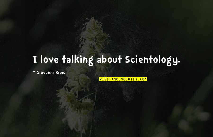 Unflinching Love Quotes By Giovanni Ribisi: I love talking about Scientology.