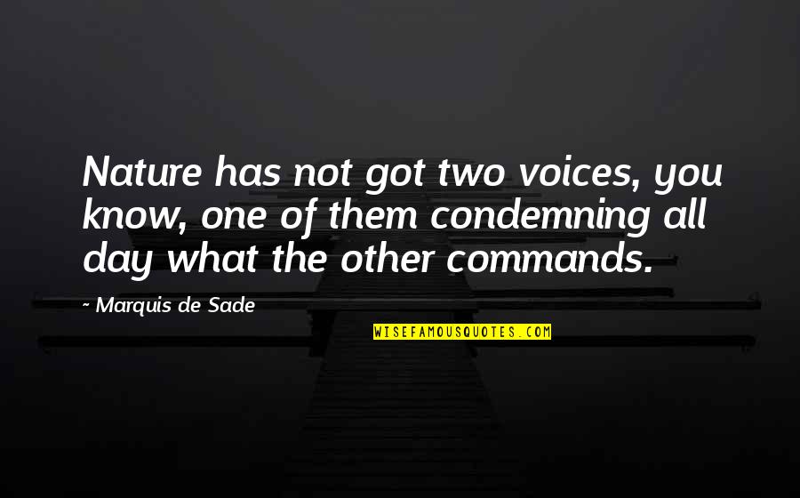 Unflorally Quotes By Marquis De Sade: Nature has not got two voices, you know, Unflorally Quotes By Marquis De Sade: Nature has not got two voices, you know,