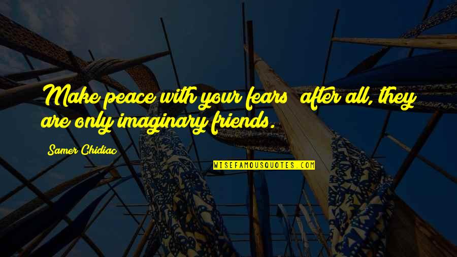 Unflyable Aircraft Quotes By Samer Chidiac: Make peace with your fears; after all, they