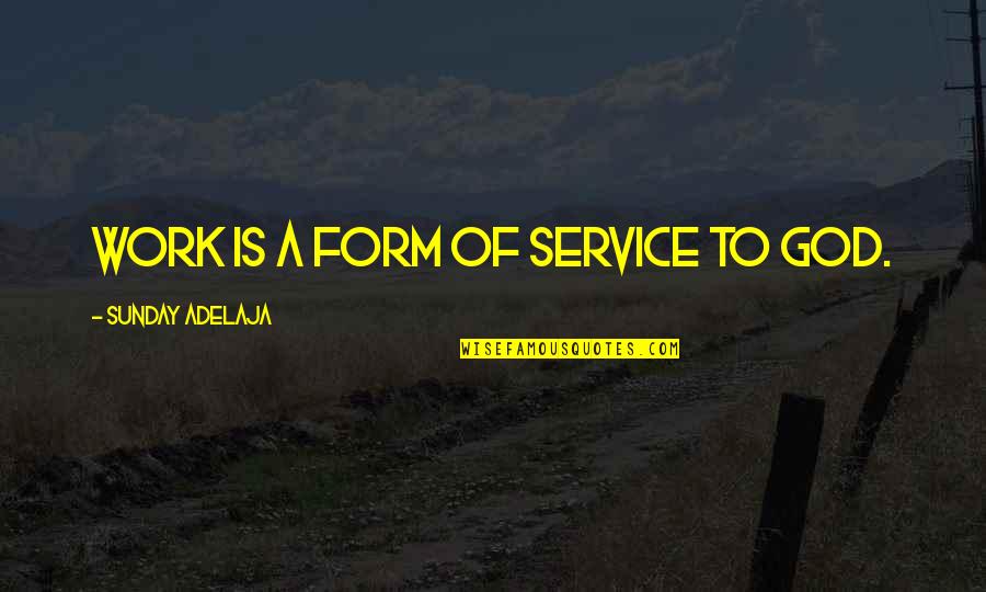 Unflyable Aircraft Quotes By Sunday Adelaja: Work is a form of service to God.