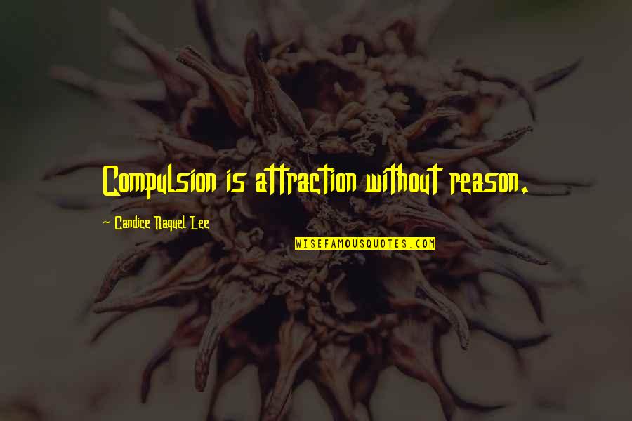 Unfold Your Wings Quotes By Candice Raquel Lee: Compulsion is attraction without reason. Unfold Your Wings Quotes By Candice Raquel Lee: Compulsion is attraction without reason.