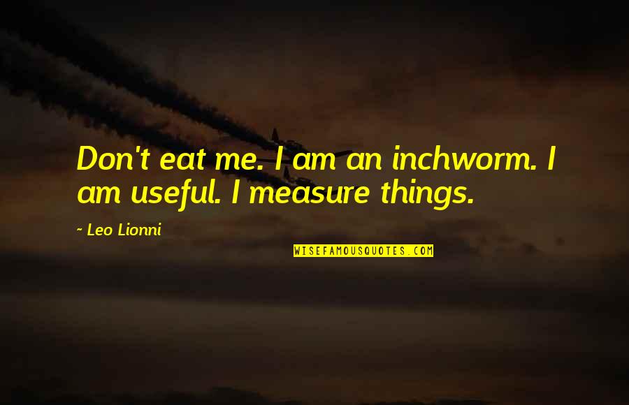 Unfold Your Wings Quotes By Leo Lionni: Don't eat me. I am an inchworm. I
