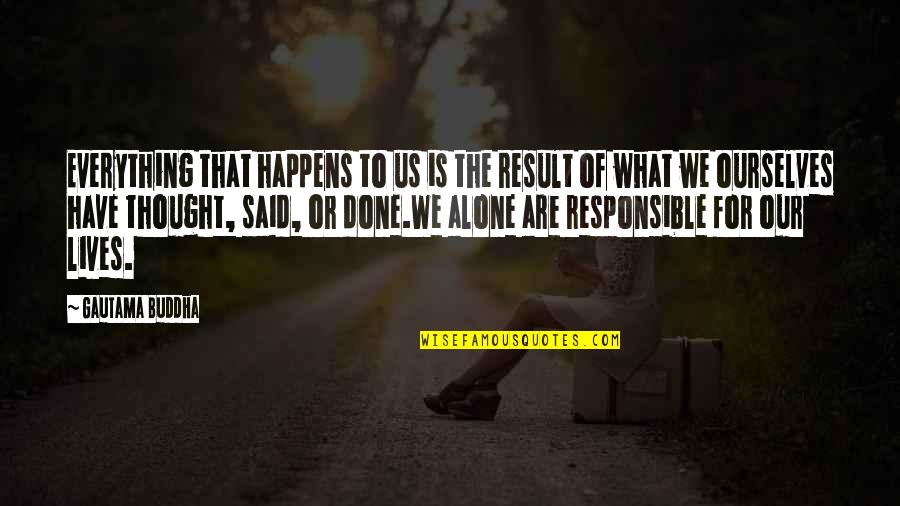 Unfolding Love Quotes By Gautama Buddha: Everything that happens to us is the result Unfolding Love Quotes By Gautama Buddha: Everything that happens to us is the result