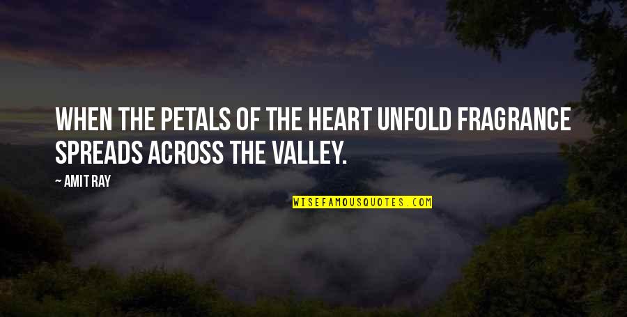 Unfolding Quotes By Amit Ray: When the petals of the heart unfold fragrance