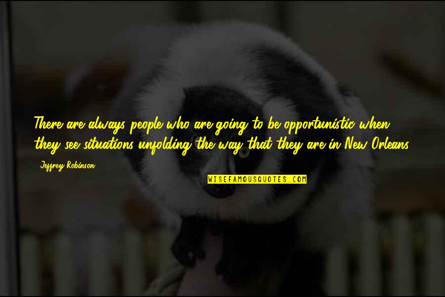 Unfolding Quotes By Jeffrey Robinson: There are always people who are going to