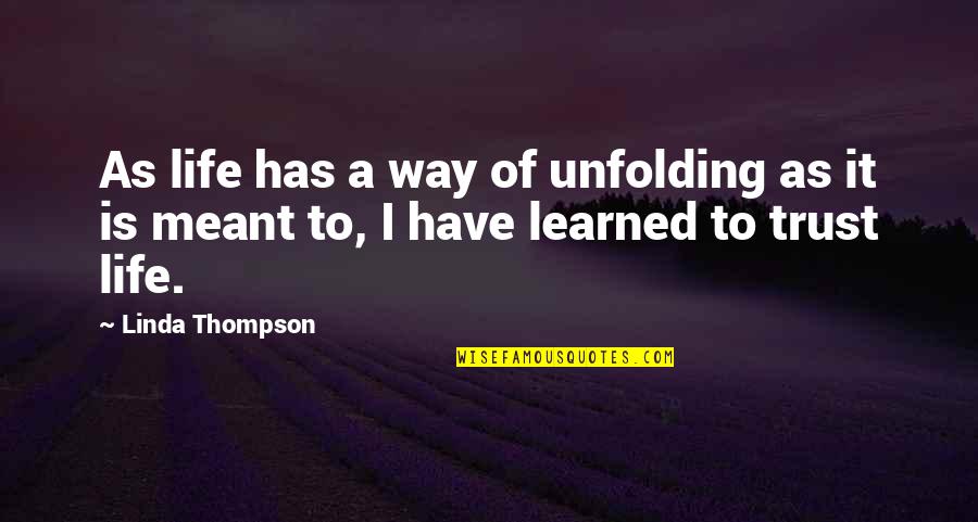 Unfolding Quotes By Linda Thompson: As life has a way of unfolding as