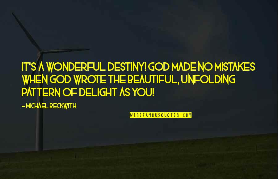 Unfolding Quotes By Michael Beckwith: It's a wonderful destiny! God made no mistakes