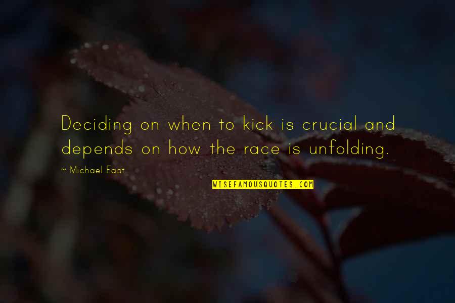 Unfolding Quotes By Michael East: Deciding on when to kick is crucial and