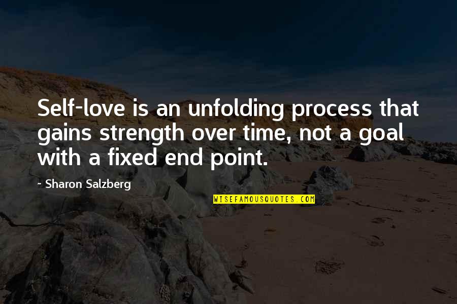 Unfolding Quotes By Sharon Salzberg: Self-love is an unfolding process that gains strength