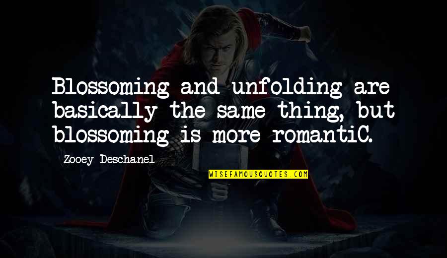 Unfolding Quotes By Zooey Deschanel: Blossoming and unfolding are basically the same thing,