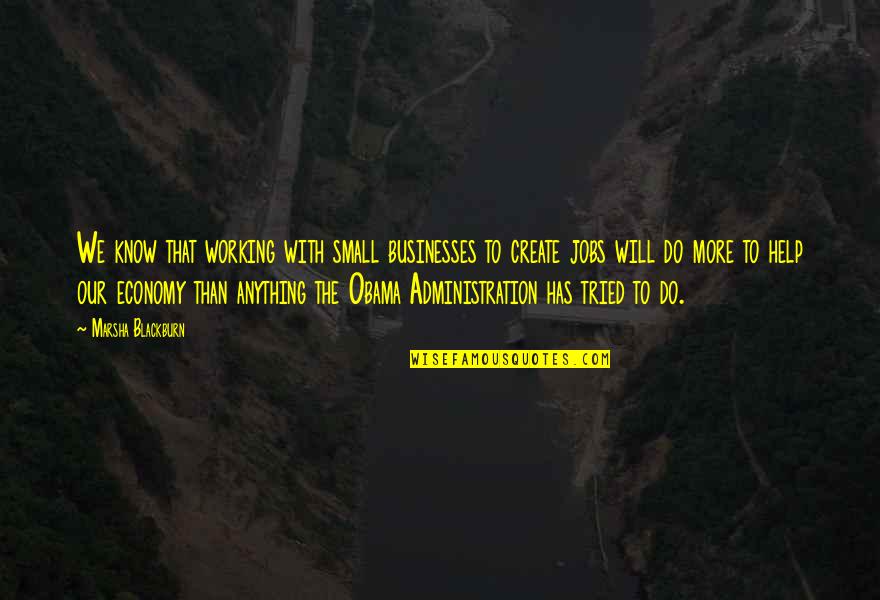 Unfolding World Quotes By Marsha Blackburn: We know that working with small businesses to Unfolding World Quotes By Marsha Blackburn: We know that working with small businesses to