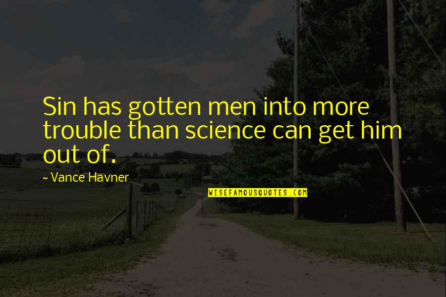 Unfollow Funny Quotes By Vance Havner: Sin has gotten men into more trouble than