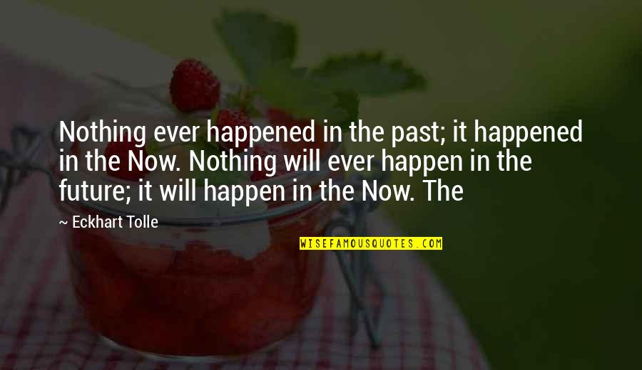Unforbidden City Quotes By Eckhart Tolle: Nothing ever happened in the past; it happened