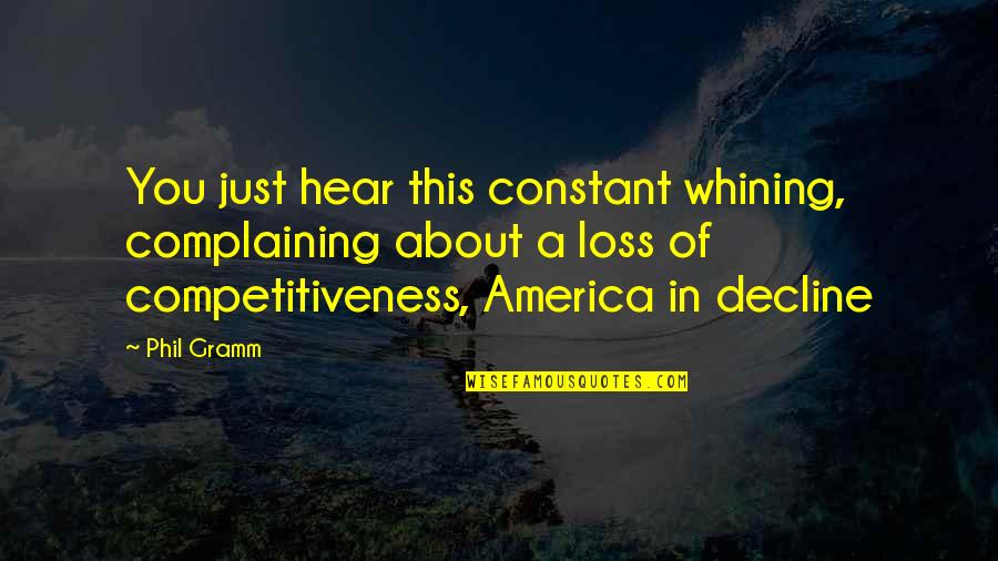 Unforced Synonym Quotes By Phil Gramm: You just hear this constant whining, complaining about