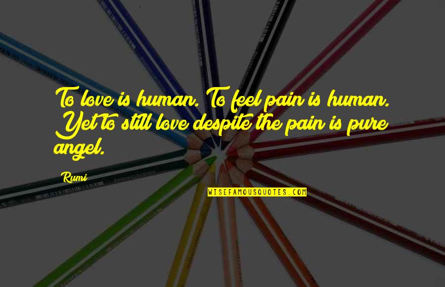 Unforeseeable Future Quotes By Rumi: To love is human. To feel pain is