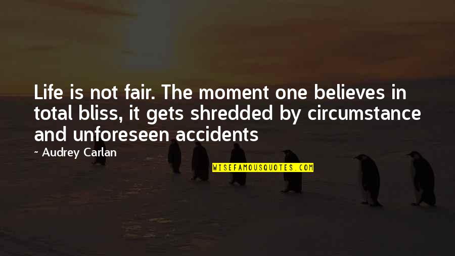 Unforeseen Quotes By Audrey Carlan: Life is not fair. The moment one believes