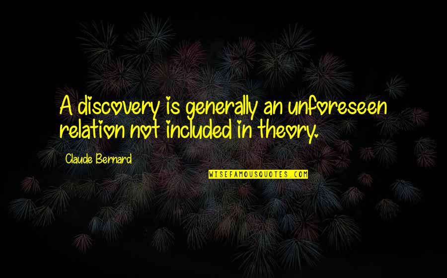 Unforeseen Quotes By Claude Bernard: A discovery is generally an unforeseen relation not