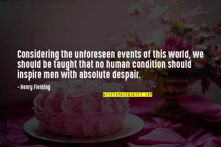 Unforeseen Quotes By Henry Fielding: Considering the unforeseen events of this world, we