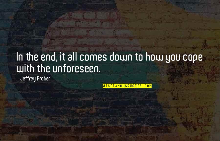 Unforeseen Quotes By Jeffrey Archer: In the end, it all comes down to
