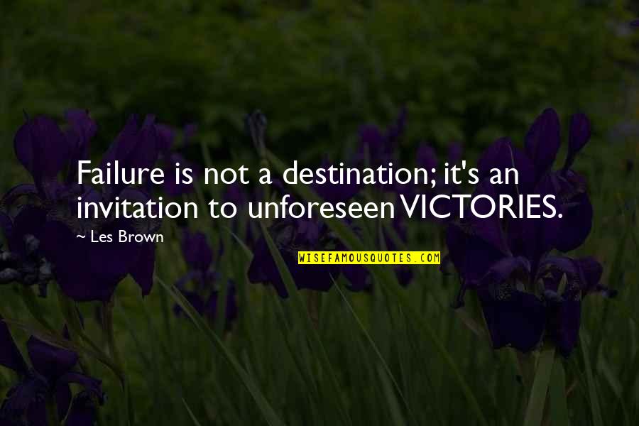Unforeseen Quotes By Les Brown: Failure is not a destination; it's an invitation