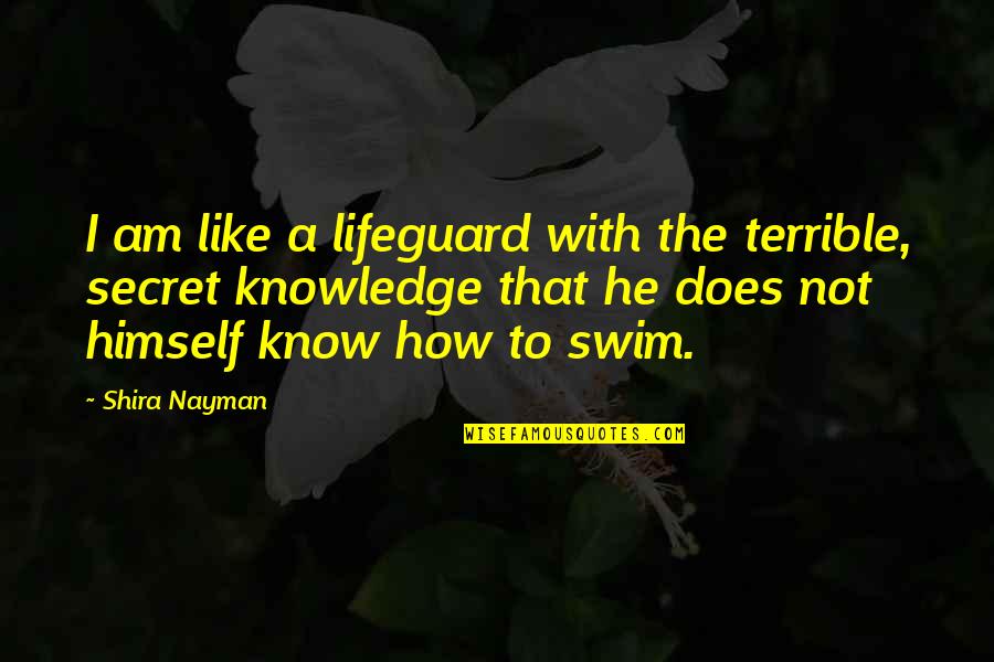 Unforgetable Quotes By Shira Nayman: I am like a lifeguard with the terrible,