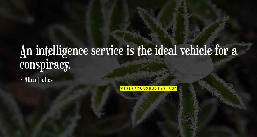 Unforgettable College Days Quotes By Allen Dulles: An intelligence service is the ideal vehicle for