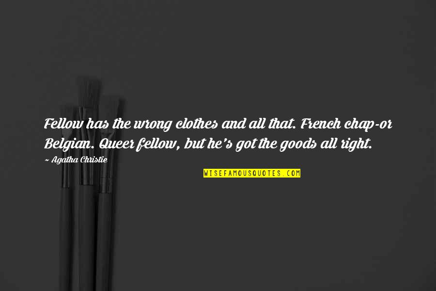 Unforgettable Days Quotes By Agatha Christie: Fellow has the wrong clothes and all that.
