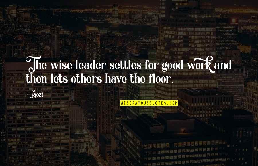Unforgettable Events Quotes By Laozi: The wise leader settles for good work and