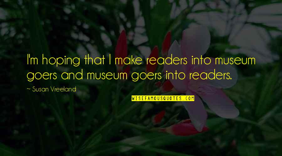 Unforgettable Experience Quotes By Susan Vreeland: I'm hoping that I make readers into museum