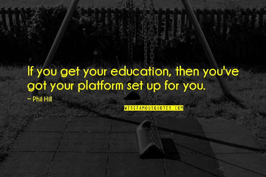 Unforgettable Experiences Quotes By Phil Hill: If you get your education, then you've got