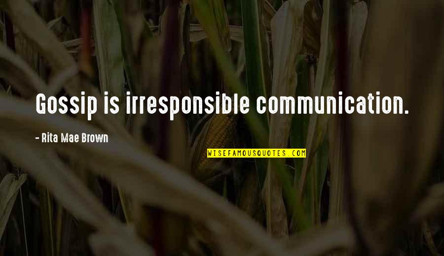 Unforgettable Experiences Quotes By Rita Mae Brown: Gossip is irresponsible communication.