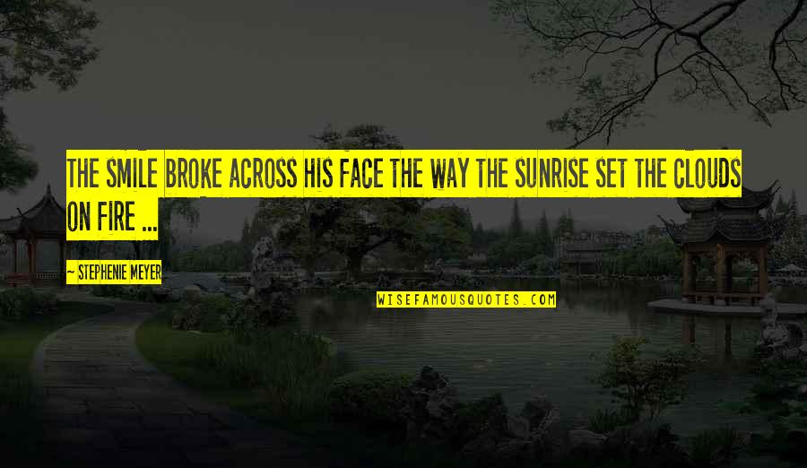 Unforgettable Memories Quotes By Stephenie Meyer: The smile broke across his face the way