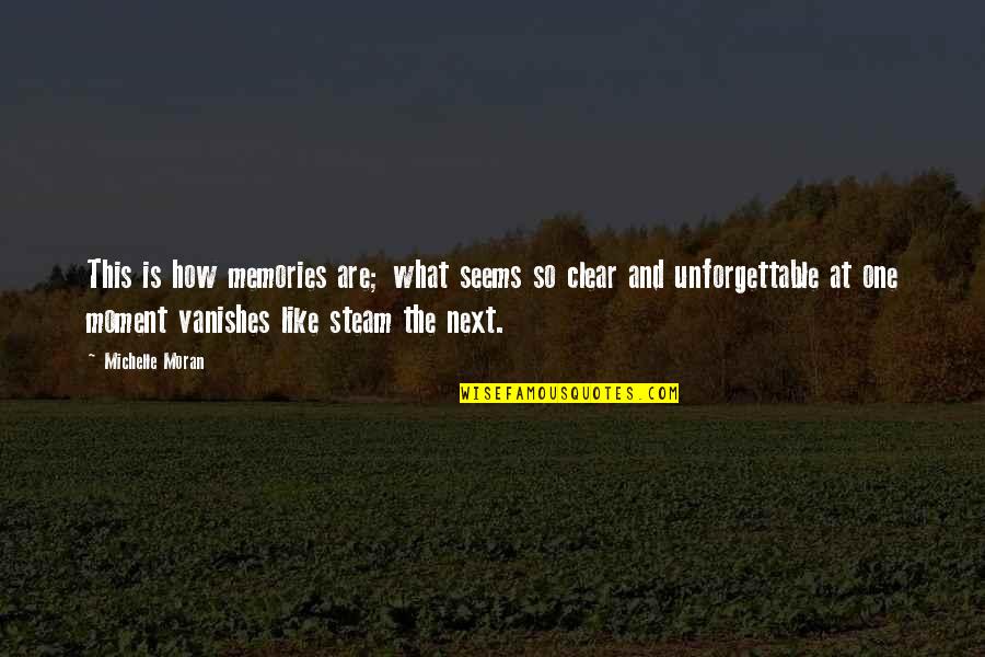 Unforgettable Moment Quotes By Michelle Moran: This is how memories are; what seems so