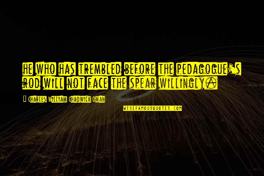 Unforgettable Moments Life Quotes By Charles William Chadwick Oman: he who has trembled before the pedagogue's rod