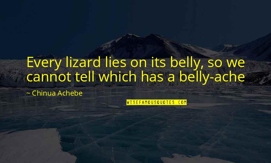 Unforgettable Pain Quotes By Chinua Achebe: Every lizard lies on its belly, so we