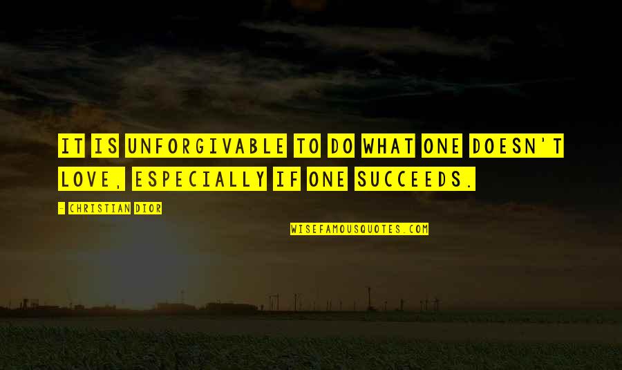 Unforgivable #1 Quotes By Christian Dior: It is unforgivable to do what one doesn't