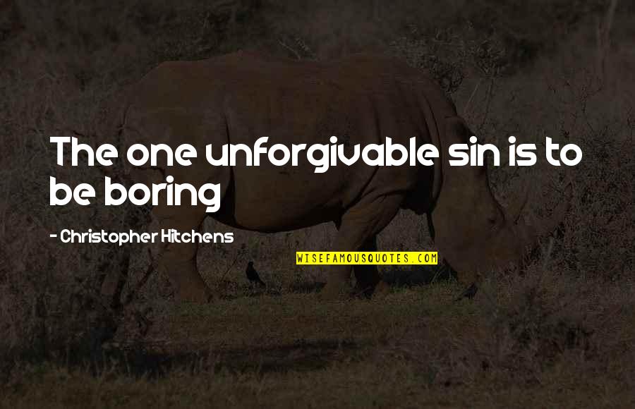 Unforgivable #1 Quotes By Christopher Hitchens: The one unforgivable sin is to be boring