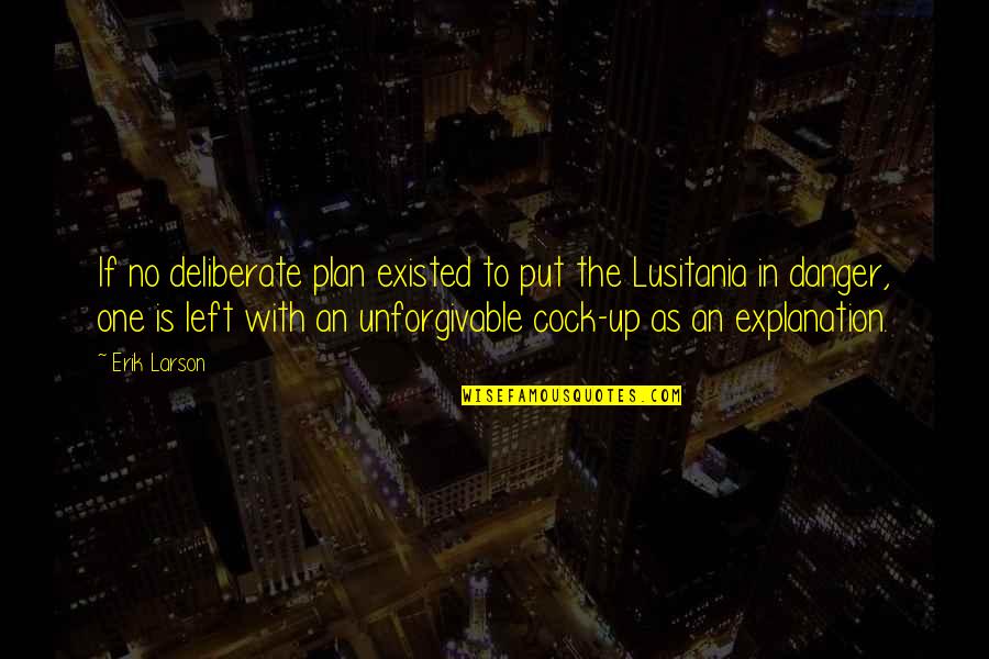 Unforgivable #1 Quotes By Erik Larson: If no deliberate plan existed to put the