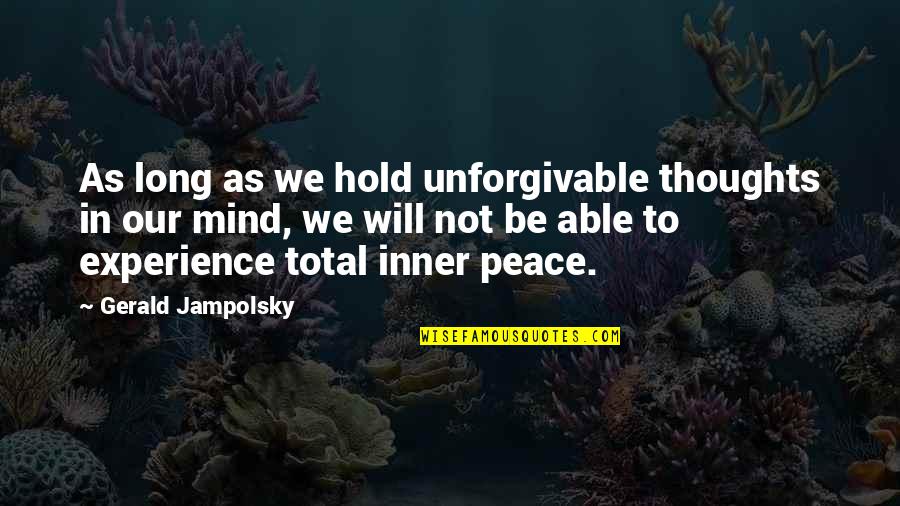 Unforgivable #1 Quotes By Gerald Jampolsky: As long as we hold unforgivable thoughts in