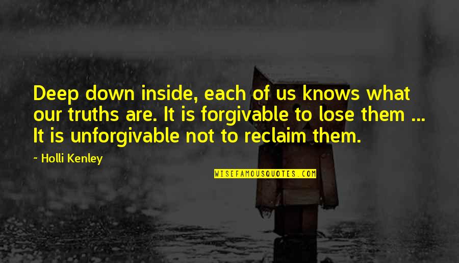 Unforgivable #1 Quotes By Holli Kenley: Deep down inside, each of us knows what