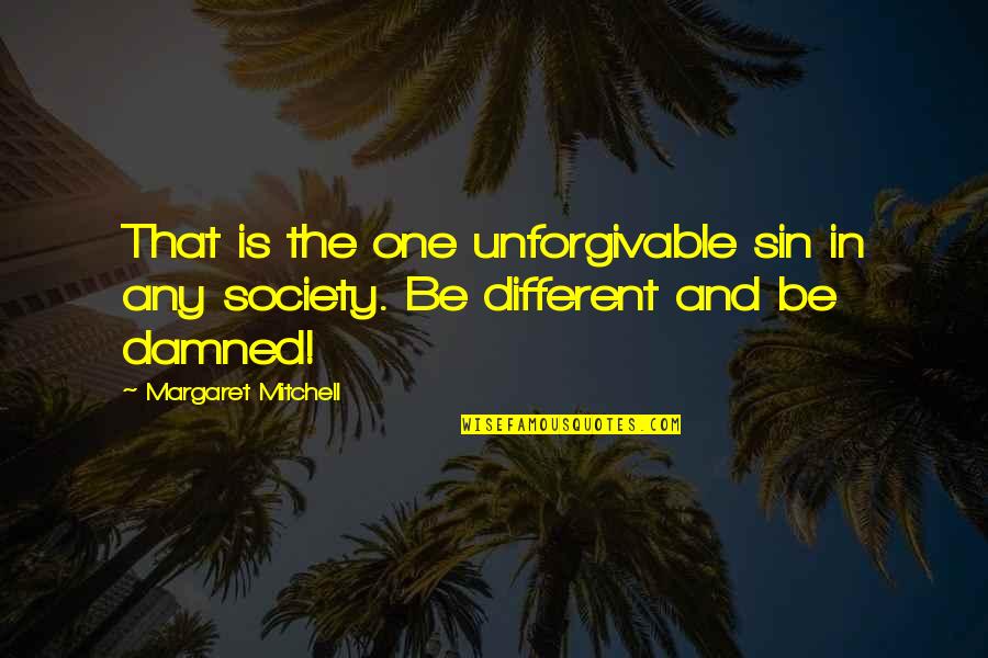 Unforgivable #1 Quotes By Margaret Mitchell: That is the one unforgivable sin in any