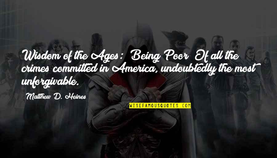 Unforgivable #1 Quotes By Matthew D. Heines: Wisdom of the Ages: "Being Poor" Of all