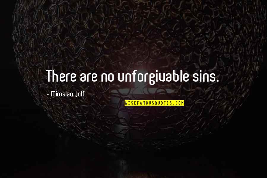 Unforgivable #1 Quotes By Miroslav Volf: There are no unforgivable sins.