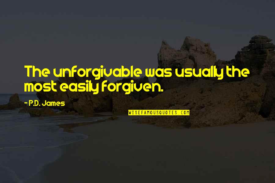 Unforgivable #1 Quotes By P.D. James: The unforgivable was usually the most easily forgiven.