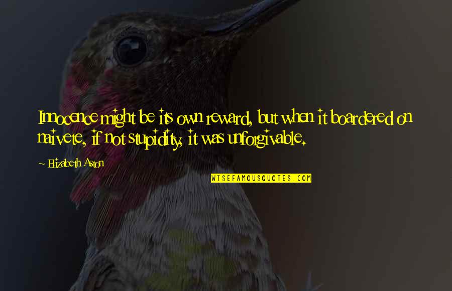 Unforgivable 2 Quotes By Elizabeth Aston: Innocence might be its own reward, but when Unforgivable 2 Quotes By Elizabeth Aston: Innocence might be its own reward, but when