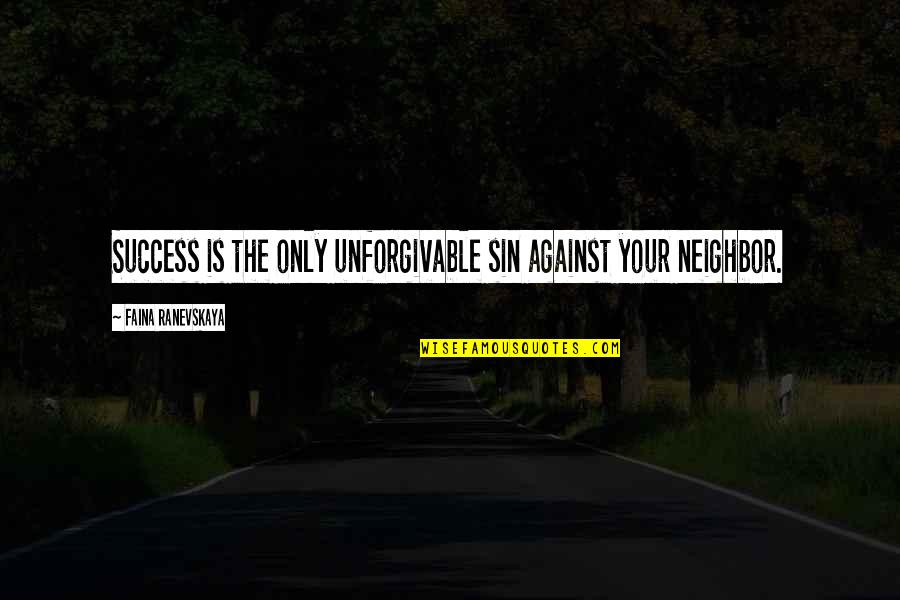 Unforgivable 3 Quotes By Faina Ranevskaya: Success is the only unforgivable sin against your