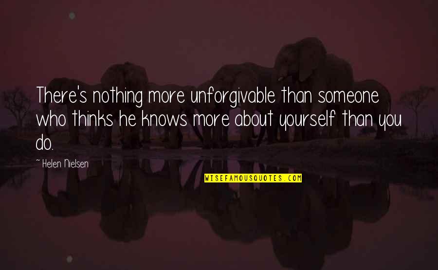 Unforgivable 3 Quotes By Helen Nielsen: There's nothing more unforgivable than someone who thinks