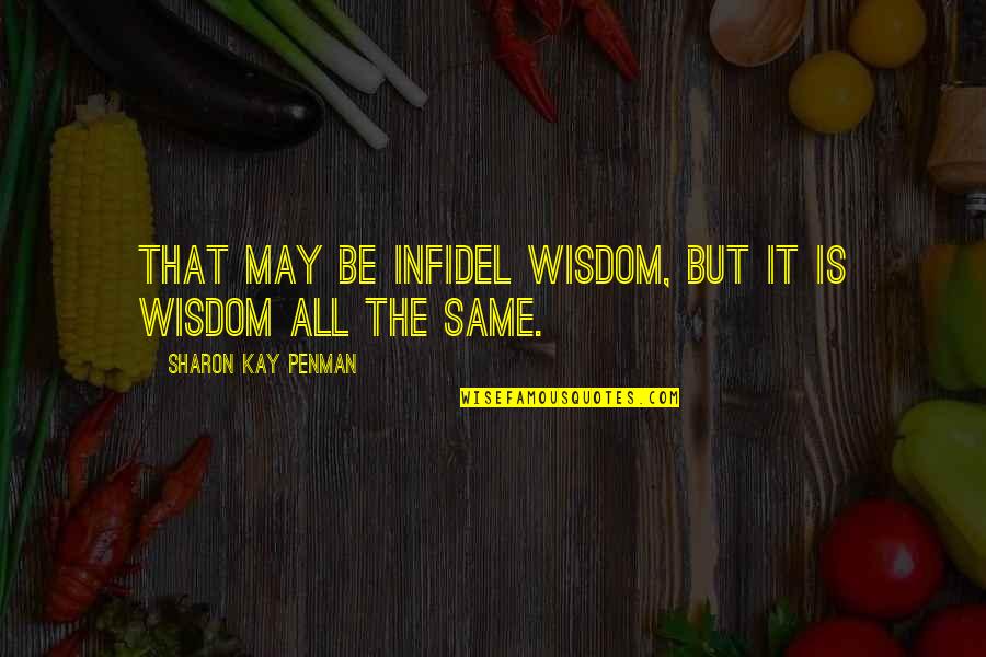 Unforgivable Life Quotes By Sharon Kay Penman: That may be infidel wisdom, but it is