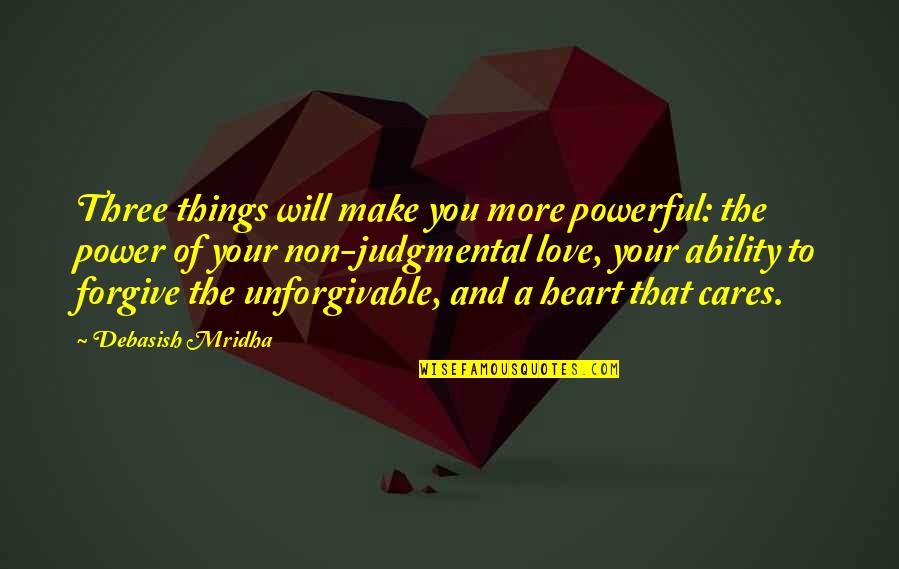 Unforgivable Quotes By Debasish Mridha: Three things will make you more powerful: the