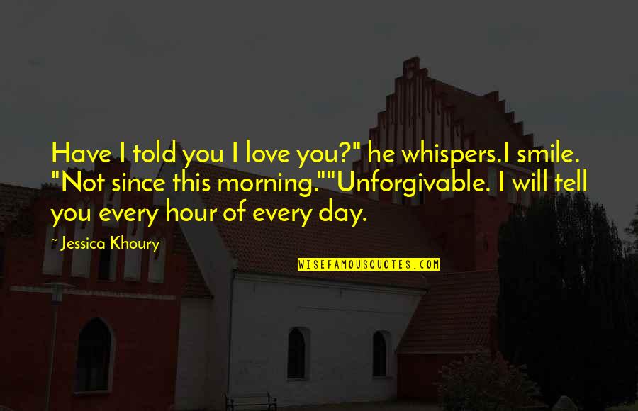 Unforgivable Quotes By Jessica Khoury: Have I told you I love you?" he